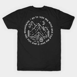 And into the mountains i go to lose my mind and find my soul T-Shirt